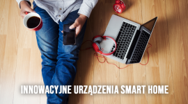 Innowacyjne urządzenia Smart Home Dom, LIFESTYLE - Pragniesz aby Twój dom stał się bardziej nowoczesny i “inteligentny”? Postaw na urządzenia Smart Home, ale pamiętaj, że wymagają one stałego i niezawodnego dostępu do sieci WiFi.