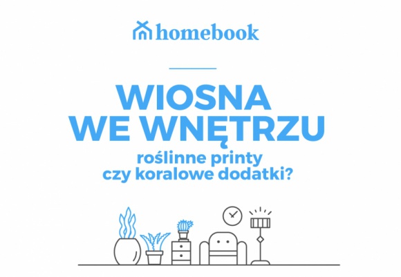 Raport Homebook.pl: maj we wnętrzach - roślinne printy czy koralowe dodatki? Dom, LIFESTYLE - 85% Polaków wiosną odmienia aranżację swoich domów. W jaki sposób odświeżyć wystrój czterech ścian i które z aktualnych trendów cieszą się największą popularnością? Zdradza serwis Homebook.pl.