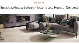 Emocje zaklęte w betonie. Webinar z udziałem ekspertów Ceramiki Paradyż Dom, LIFESTYLE - Już 22 września odbędzie się inspirujące, pełne emocji spotkanie online z ekspertami Ceramiki Paradyż, którzy podzielą się swoją wiedzą o najnowszych trendach wnętrzarskich w kontekście powstania setu Home of Concrete